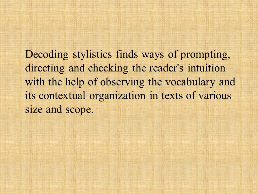 Decoding stylistics finds ways of prompting, directing and checking the reader's intuition with the